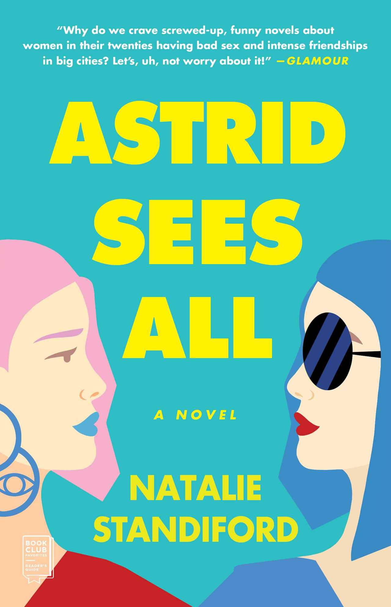 The paperback cover of ASTRID SEES ALL: A NOVEL by Natalie Standiford. Blurb reads "Why do we crave screwed-up, funny novels about women in their twenties having bad sex and intense friendships in big cities? Let's, uh, not worry about it!"-Glamour